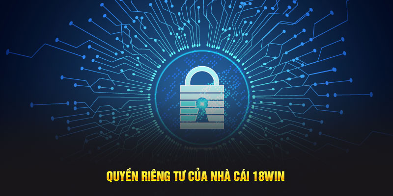 Quyền riêng tư nhà cái 18Win1