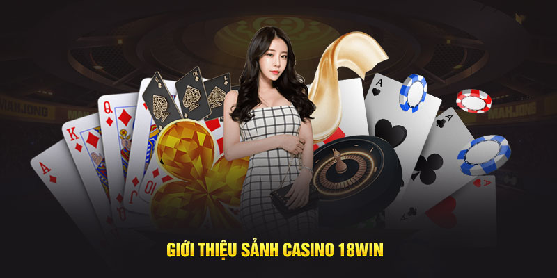 giới thiệu sảnh casino 18win1