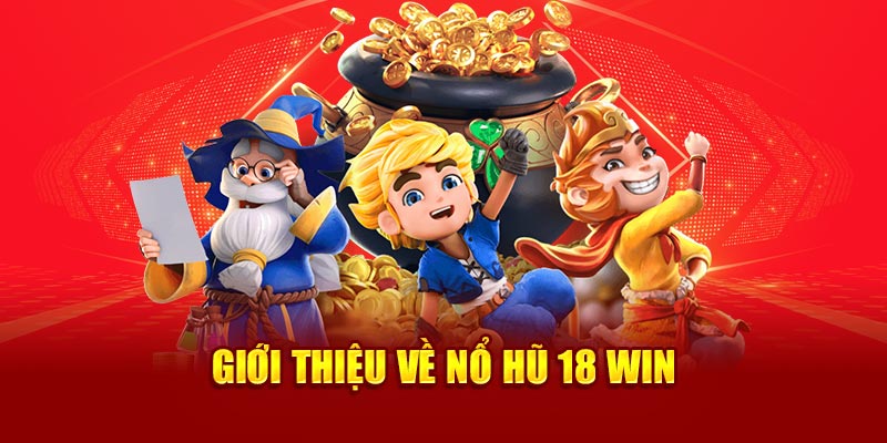 giới thiệu về nổ hũ 18win1