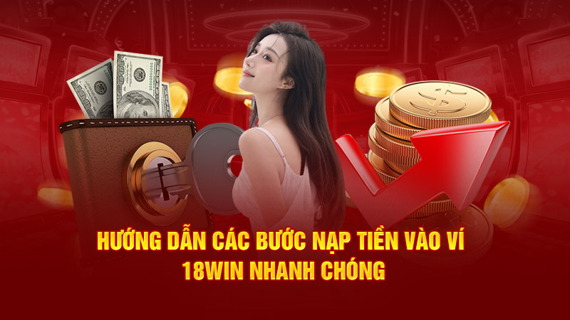 Hướng dẫn các bước nạp tiền vào ví 18Win1 nhanh chóng